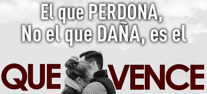 El que perdona, no el que daña, es el que vence