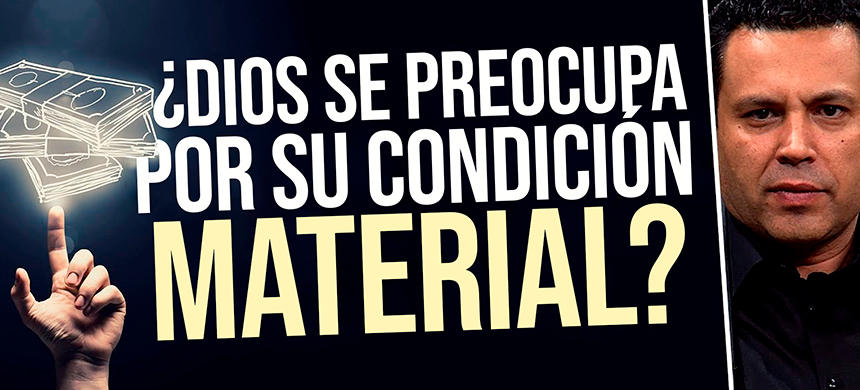 ¿Dios se preocupa por su condición material?